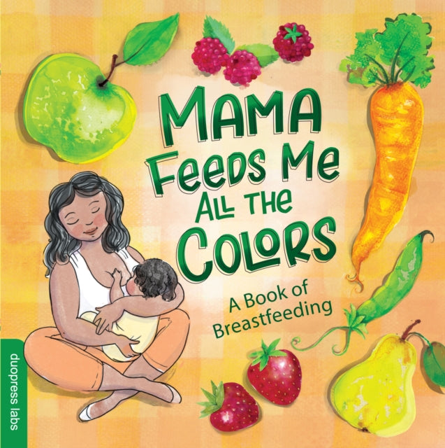 Mama Feeds Me All the Colors: A Book of Breastfeeding