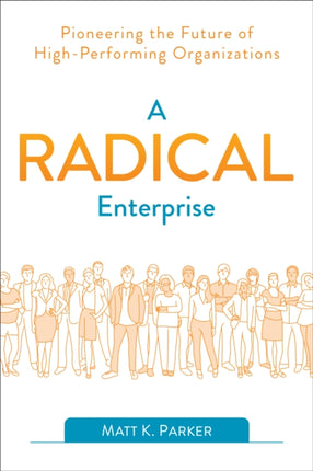 A Radical Enterprise: Pioneering the Future of High-Performing Organizations