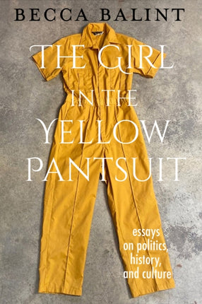 The Girl in the Yellow Pantsuit: Essays on