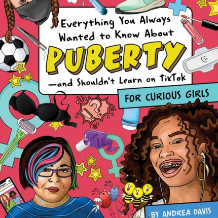 Everything You Always Wanted To Know About Puberty - And Shouldn't Learn On Tiktok: For Curious Girls