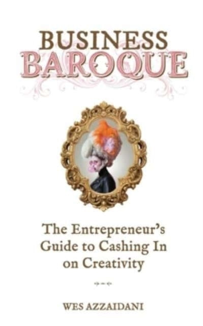 Business Baroque: An Entrepreneur's Guide to