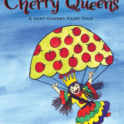 The Legend of the Cherry Queens: A Very Cherry