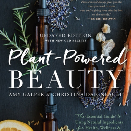 Plant-Powered Beauty, Updated Edition: The Essential Guide to Using Natural Ingredients for Health, Wellness, and Personal Skincare (with 50-plus Recipes)