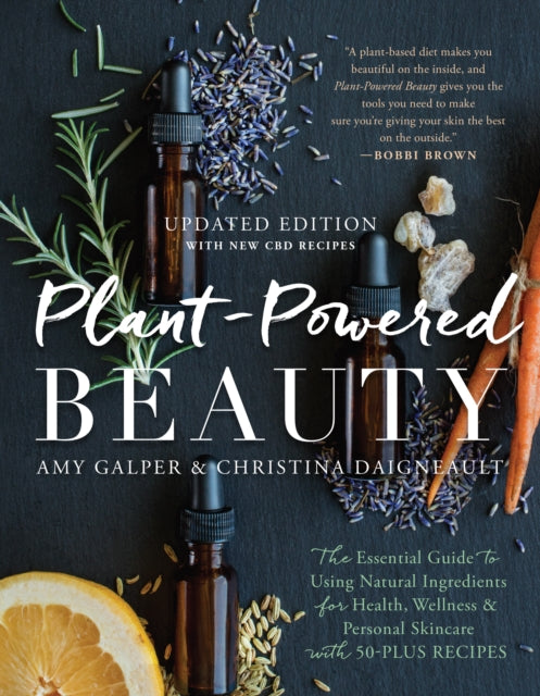 Plant-Powered Beauty, Updated Edition: The Essential Guide to Using Natural Ingredients for Health, Wellness, and Personal Skincare (with 50-plus Recipes)