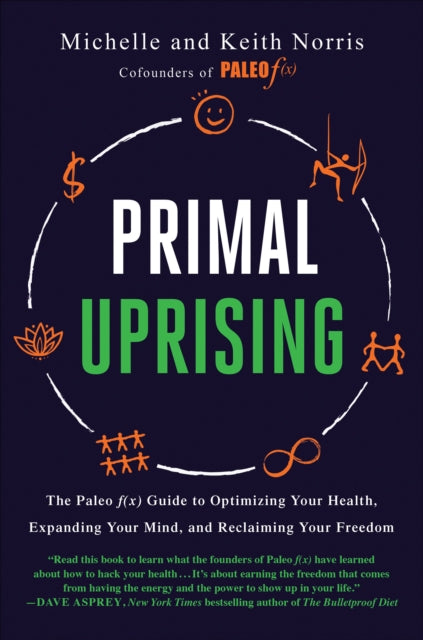 Primal Uprising: The Paleo f(x) Guide to Optimizing Your Health, Expanding Your Mind, and Reclaiming Your Freedom