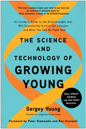 The Science and Technology of Growing Young: An Insider's Guide to the Breakthroughs that Will Dramatically Extend Our Lifespan . . . and What You Can Do Right Now