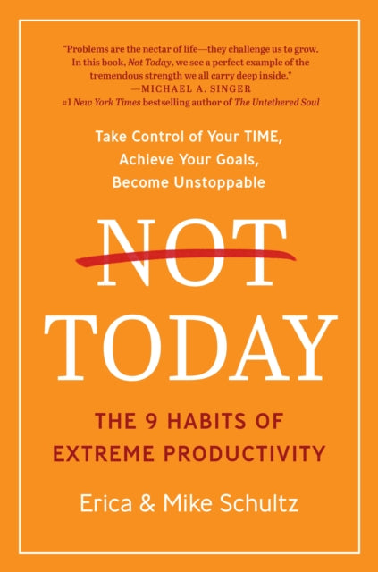 Not Today: The 9 Habits of Extreme Productivity