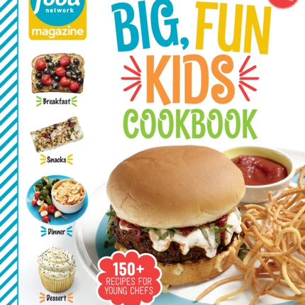 Food Network Magazine The Big, Fun Kids Cookbook: 150+ Recipes for Young Chefs