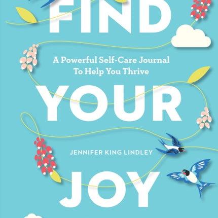 Find Your Joy: A Powerful Self-Care Journal to Help You Thrive