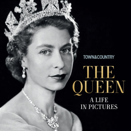 Town & Country: The Queen: A Life in Pictures