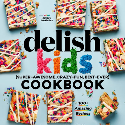 The Delish Kids (Super-Awesome, Crazy-Fun, Best-Ever) Cookbook: 100+ Amazing Recipes