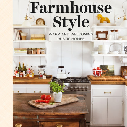 Country Living Farmhouse Style: Warm and Welcoming Rustic Homes