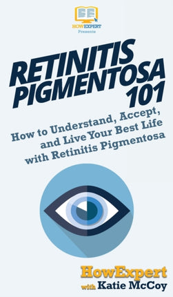 Retinitis Pigmentosa 101: How to Understand,