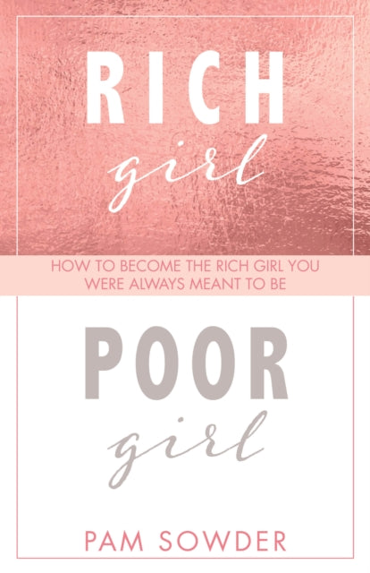 Rich Girl Poor Girl: How to Become the Rich Girl You Were Always Meant to Be