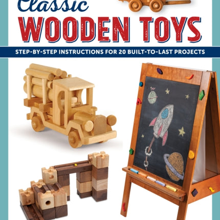 Classic Wooden Toys: Step-by-Step Instructions
