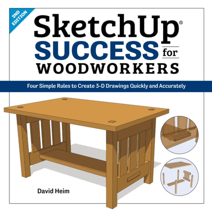 SketchUp Success for Woodworkers: Four Simple Rules to Create 3D Drawings Quickly and Accurately