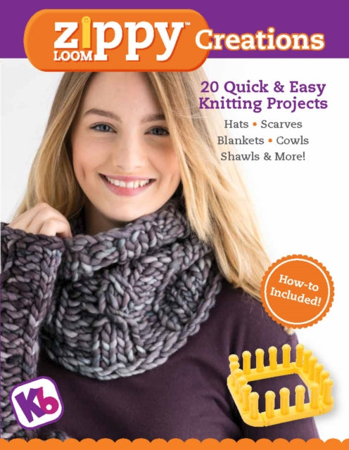 Zippy Loom Creations: 20 Quick & Easy Knitting