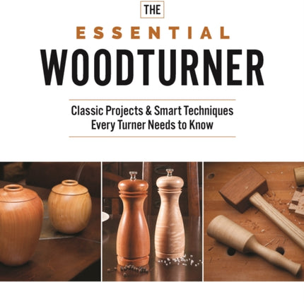 The Essential Woodturner: Classic Projects &