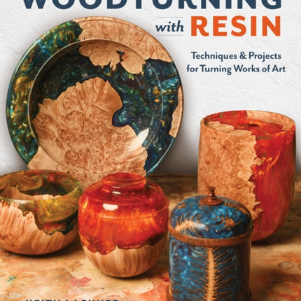 Woodturning with Resin: Techniques & Projects for Turning Works of Art