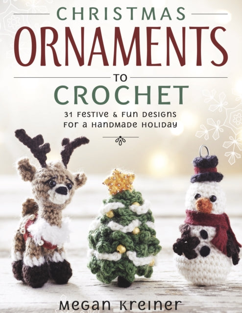 Christmas Ornaments to Crochet: 31 Festive and