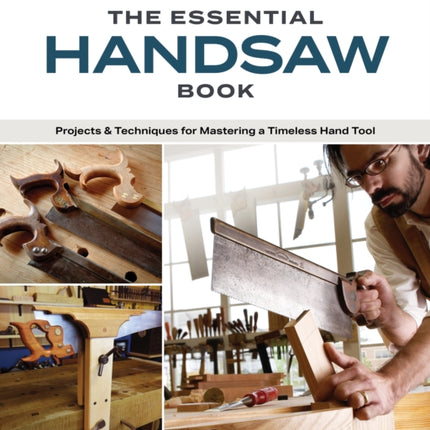 The Essential Handsaw Book: Projects & Techniques for Mastering a Timeless Hand Tool