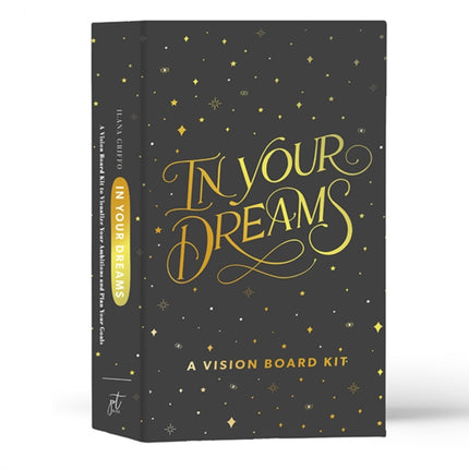 In Your Dreams: A Vision Board Kit to Visualize Your Ambitions and Go After Your Goals