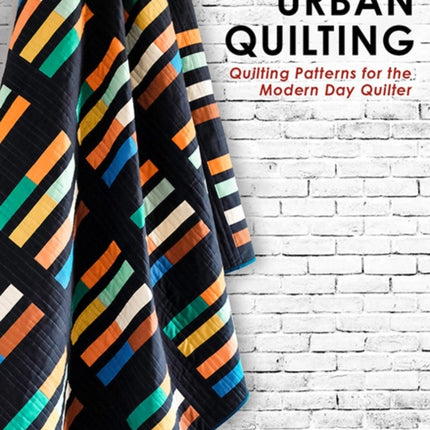 Urban Quilting: Quilt Patterns for the Modern-Day Home