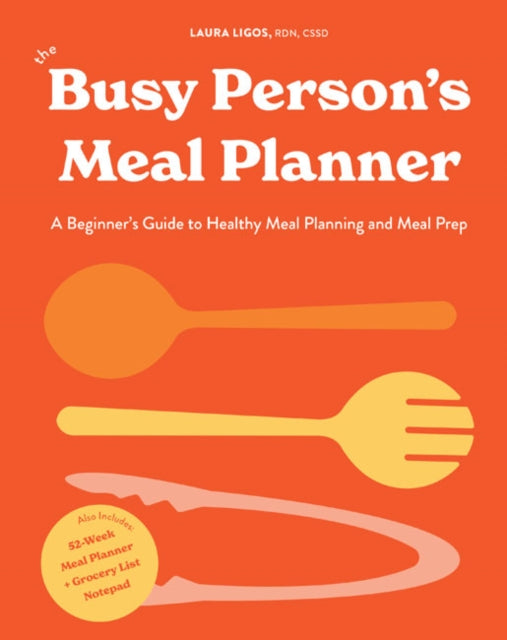 The Busy Person's Meal Planner: A Beginners Guide to Healthy Meal Planning with 40+ Recipes and a 52-Week Meal Planner Notepad