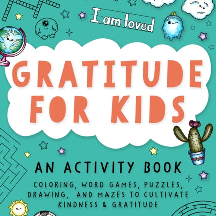 Gratitude for Kids: Coloring, Word Games, Puzzles, Drawing, and Mazes to Cultivate Kindness & Gratitude