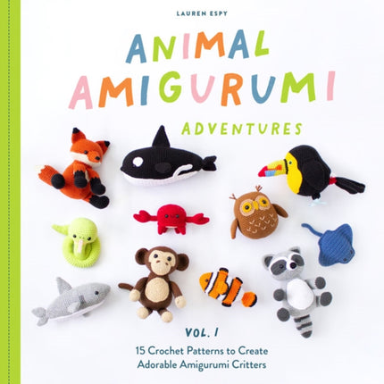 Animal Amigurumi Adventures Vol. 1: 15 Crochet Patterns to Create Adorable Amigurumi Critters