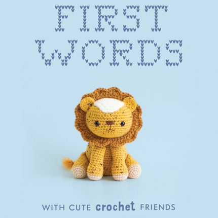 First Words With Cute Crochet Friends: A Padded Board Book for Infants and Toddlers featuring First Words and Adorable Amigurumi Crochet Pictures