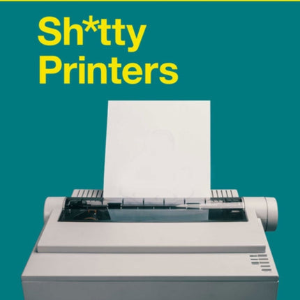 S****y Printers: A Humorous History of the Most Absurd Technology Ever Invented