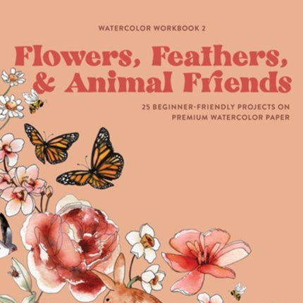 Watercolor Workbook Flowers Feathers and Anim  25 BeginnerFriendly Projects on Premium Watercolor Paper