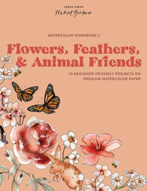 Watercolor Workbook Flowers Feathers and Anim  25 BeginnerFriendly Projects on Premium Watercolor Paper