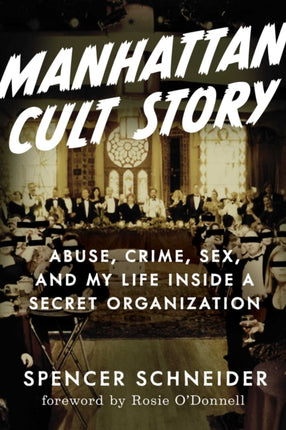 Manhattan Cult Story: My Unbelievable True Story of Sex, Crimes, Chaos, and Survival