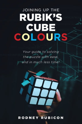 Joining up the Rubik's cube colours: Understanding the Rubik's cube by the Easiest Method