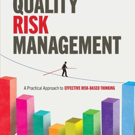 Foundations of Quality Risk Management: A Practical Approach to Effective Risk-Based Thinking