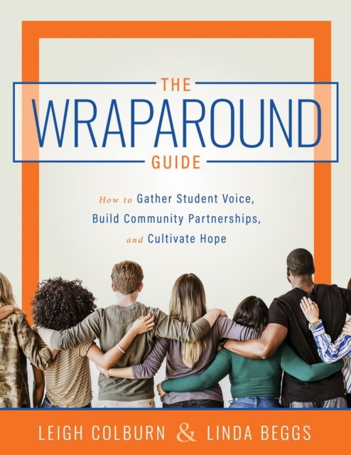 Wraparound Guide: How to Gather Student Voice, Build Community Partnerships, and Cultivate Hope (a Wraparound Service Delivery Handbook for Improving Student Mental Health and Classroom Behavior)