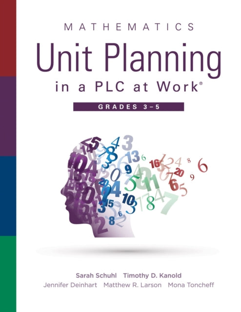 Mathematics Unit Planning in a Plc at Work(r), Grades 3--5: (A Guide to Collaborative Teaching and Mathematics Lesson Planning to Increase Student Understanding and Expected Learning Outcomes.)