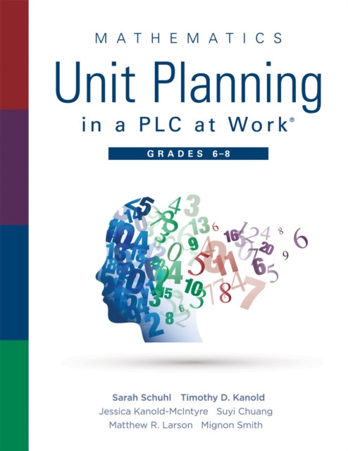 Mathematics Unit Planning in a Plc at Work(r), Grades 6 - 8: (A Professional Learning Community Guide to Increasing Student Mathematics Achievement in Intermediate School)