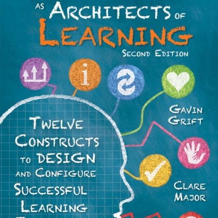 Teachers as Architects of Learning: Twelve Constructs to Design and Configure Successful Learning Experiences, Second Edition (an Instructional Design Guide for Student-Centered Teaching Practices in 21st Century Classrooms)