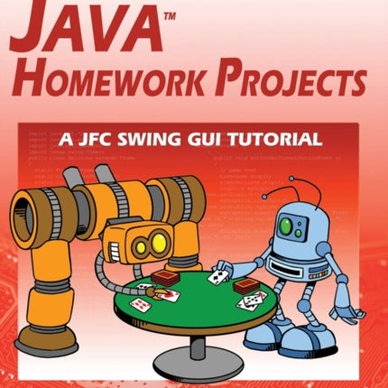 Java Homework Projects - 11th Edition: A JFC GUI Swing Tutorial