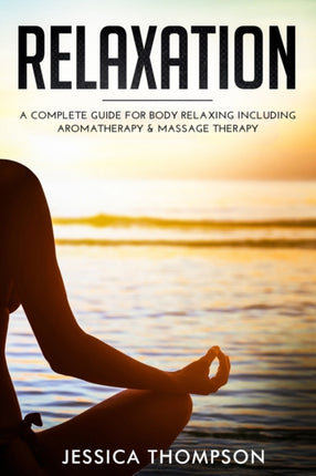 Relaxation: A Complete Guide for Body Relaxing