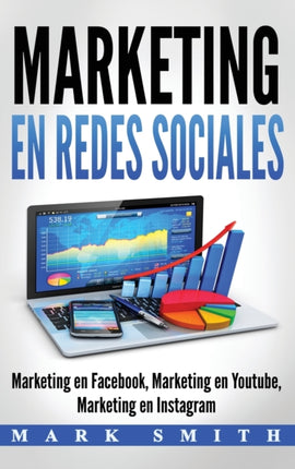 Marketing en Redes Sociales: Marketing en Facebook, Marketing en Youtube, Marketing en Instagram (Libro en Español/Social Media Marketing Book Spanish Version)
