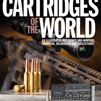 Cartridges of the World, 17th Edition: THE ESSENTIAL GUIDE TO CARTRIDGES FOR SHOOTERS AND RELOADERS