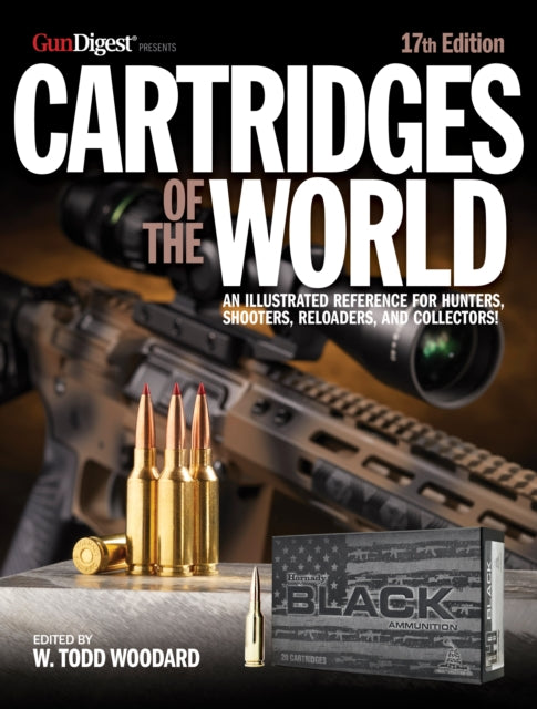 Cartridges of the World, 17th Edition: THE ESSENTIAL GUIDE TO CARTRIDGES FOR SHOOTERS AND RELOADERS