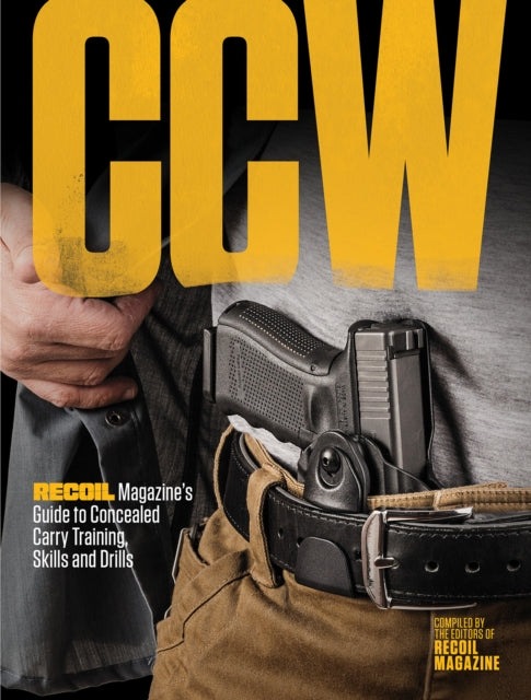 CCW: RECOIL Magazine's Guide to Concealed Carry Training, Skills and Drills