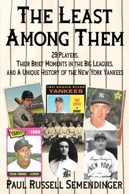 The Least Among Them: 29 Players, Their Brief Moments in the Big Leagues, and a Unique History of the New York Yankees