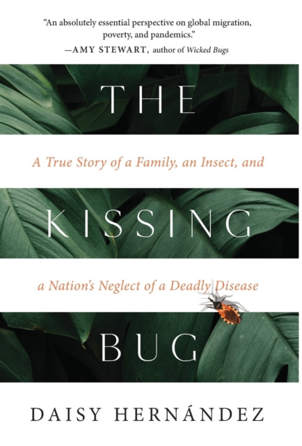 The Kissing Bug A True Story of a Family an Insect and a Nations Neglect of a Deadly Disease