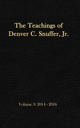 The Teachings of Denver C. Snuffer, Jr. Volume 3: